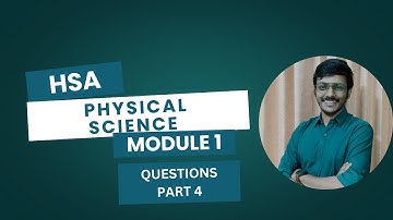 HSA PHYSICAL SCIENCE , MODULE 1 QUESTIONS PART 4