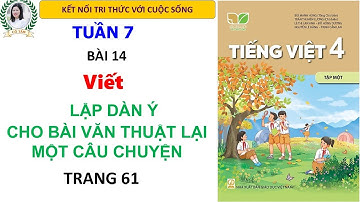 Tiếng Việt 4 |Bài 14 |Viết  lập dàn ý cho bài văn thuật lại một câu chuyện| Trang 61|Kết nối
