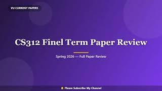 VU CS312 Final Term Paper Review Spring 2026 | Real Paper Questions | MCQs, Short & Long Questions