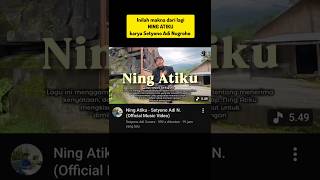 Download Lagu This is the meaning of the song Ning Atiku by Setyono Adi Nugroho MP3