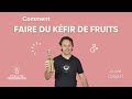 Comment faire du kfir de fruits maison guide complet