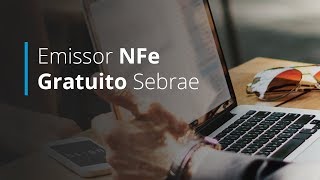 Emissor NFe Sebrae - Saiba tudo sobre o novo emissor de NFe Gratuito