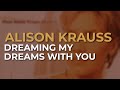 Alison Krauss - Dreaming My Dreams With You (Official Audio)