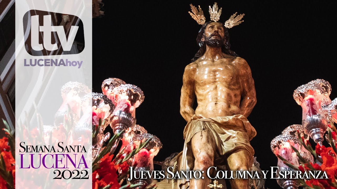 VÍDEO: Semana Santa Lucena 2022: Jueves Santo: La Columna y María Stma. de la Paz y Esperanza