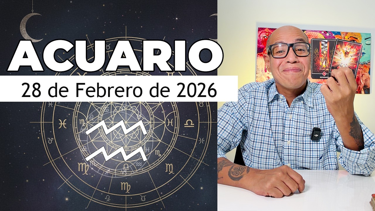 ACUARIO | Horóscopo de hoy 28 de Febrero 2026