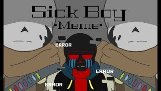  Sick boy  - Meme (ft. Error Sans)