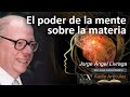 El poder de la mente sobre la materia. Jorge Angel Livraga