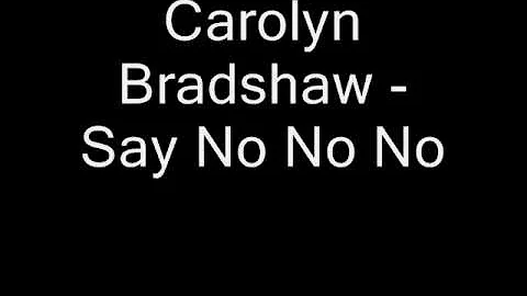 Carolyn Bradshaw Say No No No
