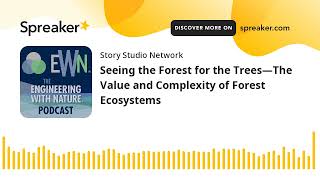 Seeing the Forest for the Trees—The Value and Complexity of Forest Ecosystems