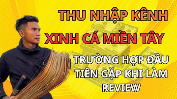 XINH CÁ MIỀN TÂY || THU NHẬP KÊNH XINH CÁ MIỀN TÂY