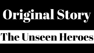 The Unseen Heroes | Original Story