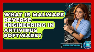 What Is Malware Reverse Engineering In Antivirus Software? - Your Computer Companion