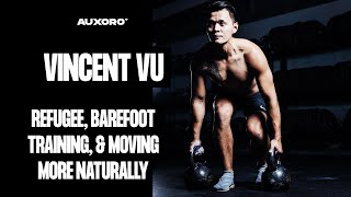 Vincent Vu: ESCAPING AS A REFUGEE, Barefoot Walking, Minimalist Footwear, & Moving More Naturally