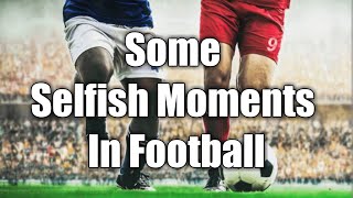 Some Selfish Moments In Football || Just SFX