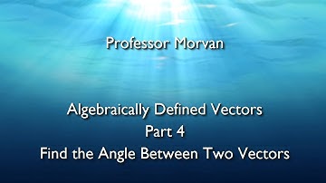 Math 142, 7.5 Part 4, Find the Angle Between Two Vectors