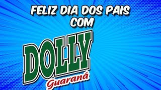 Feliz Dia Dos Pais Com Dolly Guaraná