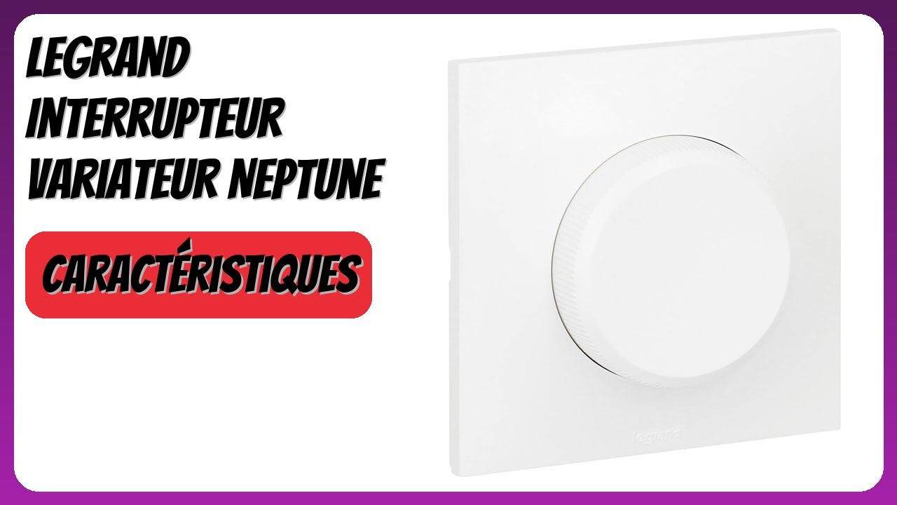 AVIS (2026) : Legrand Interrupteur Variateur Neptune. DÉTAILS
