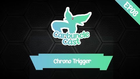 CarbuncleCast Episode 8 - Chrono Trigger with ChronoKatie!