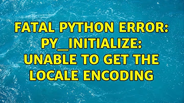 Ubuntu: Fatal Python error: Py_Initialize: Unable to get the locale encoding