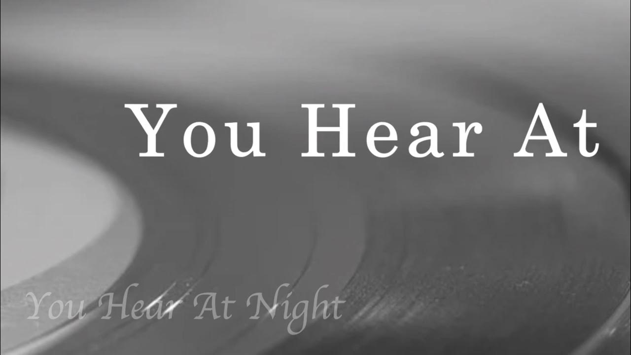 You Hear At Night YouTube