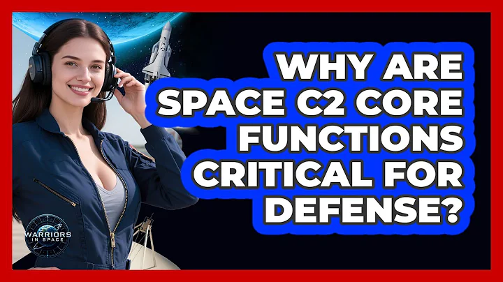 Why Are Space C2 Core Functions Critical For Defense?