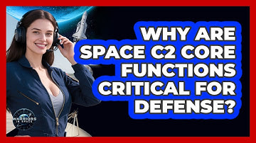 Why Are Space C2 Core Functions Critical For Defense?