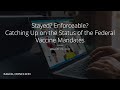 Stayed? Enforceable? Catching Up on the Status of the Federal Vaccine Mandates