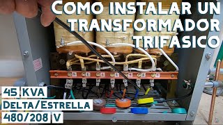 Como instalar y conectar transformador trifasico de 45 KVA,Delta/Estrella 480/208120 V. Video #80