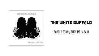The White Buffalo - Border Town/Bury Me in Baja (Official Audio)