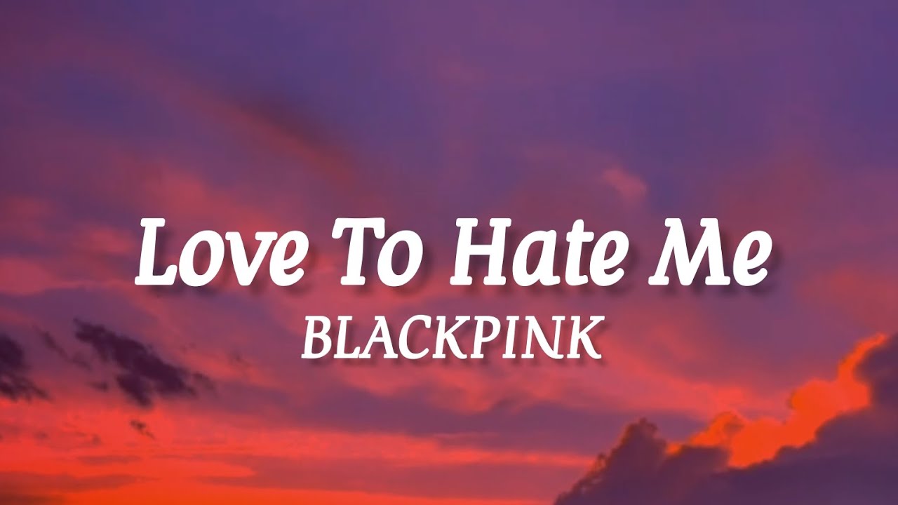 BLACKPINK - Love To Hate Me (lyrics) - YouTube