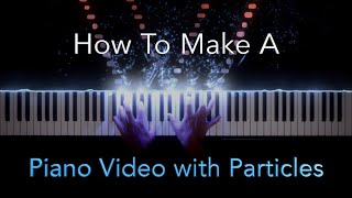 How-To Make a Piano Video with Particles - 2020 Version