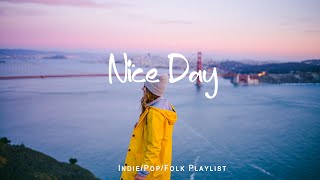 Nice Day/Music list for a new day full of energy/Indie/Pop/Folk/Acoustic Playlist🌻