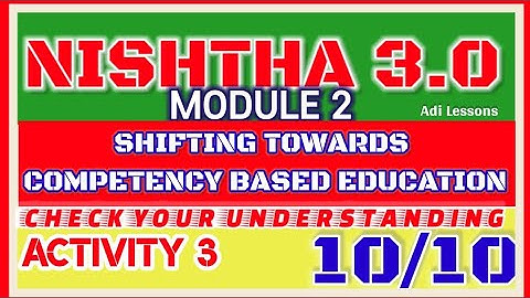 NISHTHA 3.0 MODULE 2 SHIFTING TOWARDS COMPETENCY BASED EDUCATION ACTIVITY 3 CHECK YOUR UNDERSTANDING