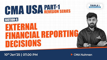 CMA USA Part - 1| Section A:External Financial Reporting Decisions | Live with Nuhman Sir | Triple i