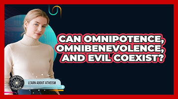 Can Omnipotence, Omnibenevolence, And Evil Coexist?