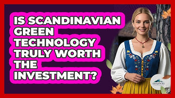 Is Scandinavian Green Technology Truly Worth The Investment? - Unmapping Scandinavia