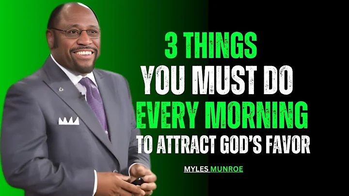 3 THINGS YOU MUST DO EVERY MORNING TO ATTRACT GOD’S FAVOR – MYLES MUNROE MOTIVATIONAL SPEECH