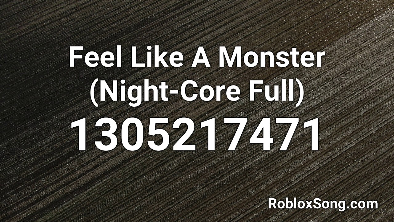 Feel Like A Monster Night Core Full Roblox Id Roblox Music Code Youtube - what song id is monster in roblox