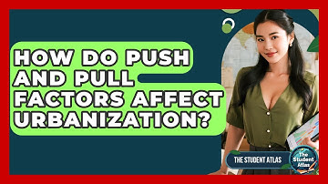 How Do Push And Pull Factors Affect Urbanization? - The Student Atlas