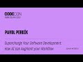 Supercharge Your Software Development: How AI Can Augment Your Workflow- Pavol Perdík - CODECON 2023