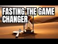 Fasting! The Game Changer