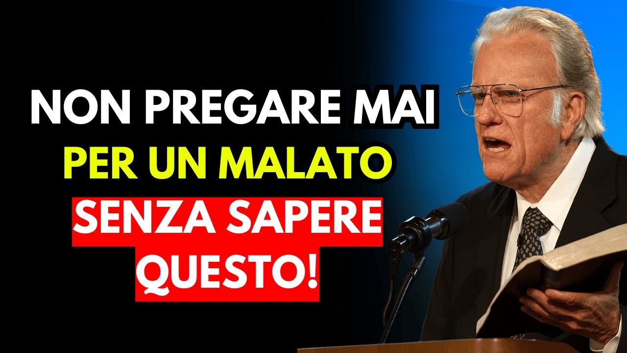 Non Pregare Mai per un Malato Senza Sapere Questo! | Billy graham