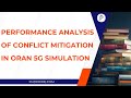 Performance Analysis of Conflict Mitigation in ORAN 5G Simulation