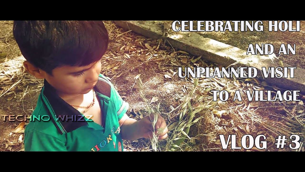 VLOG #3 - Celebrating Holi And an Unplanned Visit to a Village | Techno Whizz