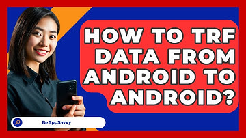 How To TRF Data From Android To Android? - Be App Savvy