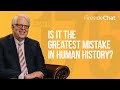 Fireside Chat Ep. 176 — Is It the Greatest Mistake in Human History?