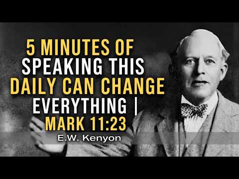 5 Minutes of Speaking This Daily Can Change Everything | Mark 11:23 | E.W. Kenyon's Word