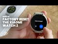 How to Factory Reset the Xiaomi Watch 2