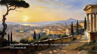 Entry of the Gladiators, Op 68 - Julius Fučík - Arranged for Strings | Royalty Free Classical Music