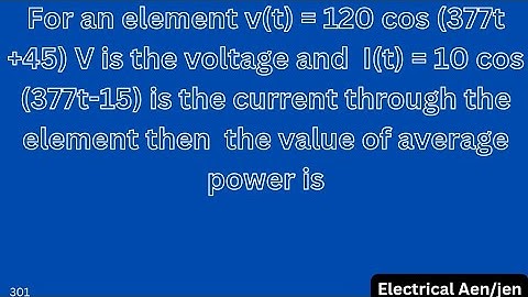 For an element v(t)=120cos(377t+45)V is the voltage and  I(t)=10cos(377t-15) is the current through